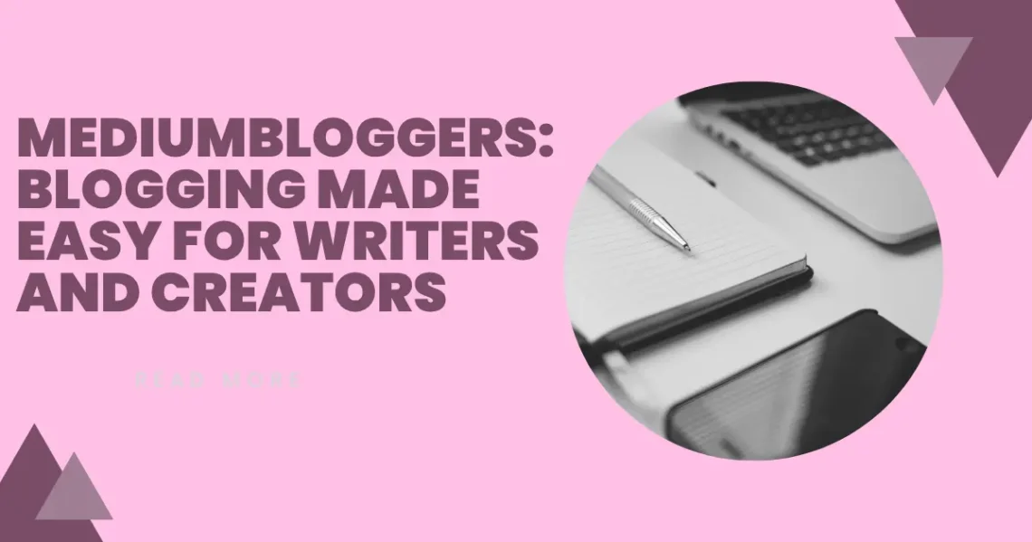 MediumBloggers: Blogging Made Easy for Writers and Creators
