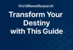WorldNewsResearch Transform Your Destiny with This Guide