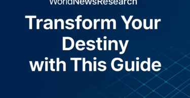 WorldNewsResearch Transform Your Destiny with This Guide