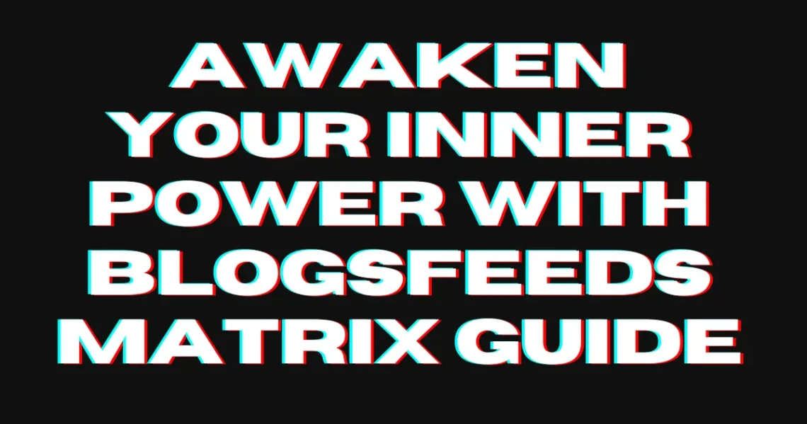 Awaken Your Inner Power with Blogsfeeds Matrix Guide