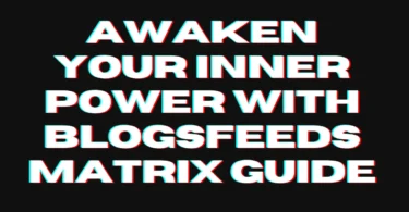 Awaken Your Inner Power with Blogsfeeds Matrix Guide