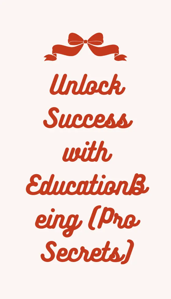 Unlock Success with EducationBeing (Pro Secrets)